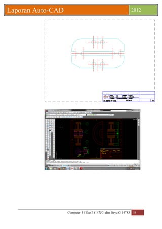 Computer 5 | Eko P (14750) dan Bayu G 14783 39 
Laporan Auto-CAD 2012 
 