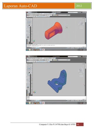 Computer 5 | Eko P (14750) dan Bayu G 14783 43 
Laporan Auto-CAD 2012 
