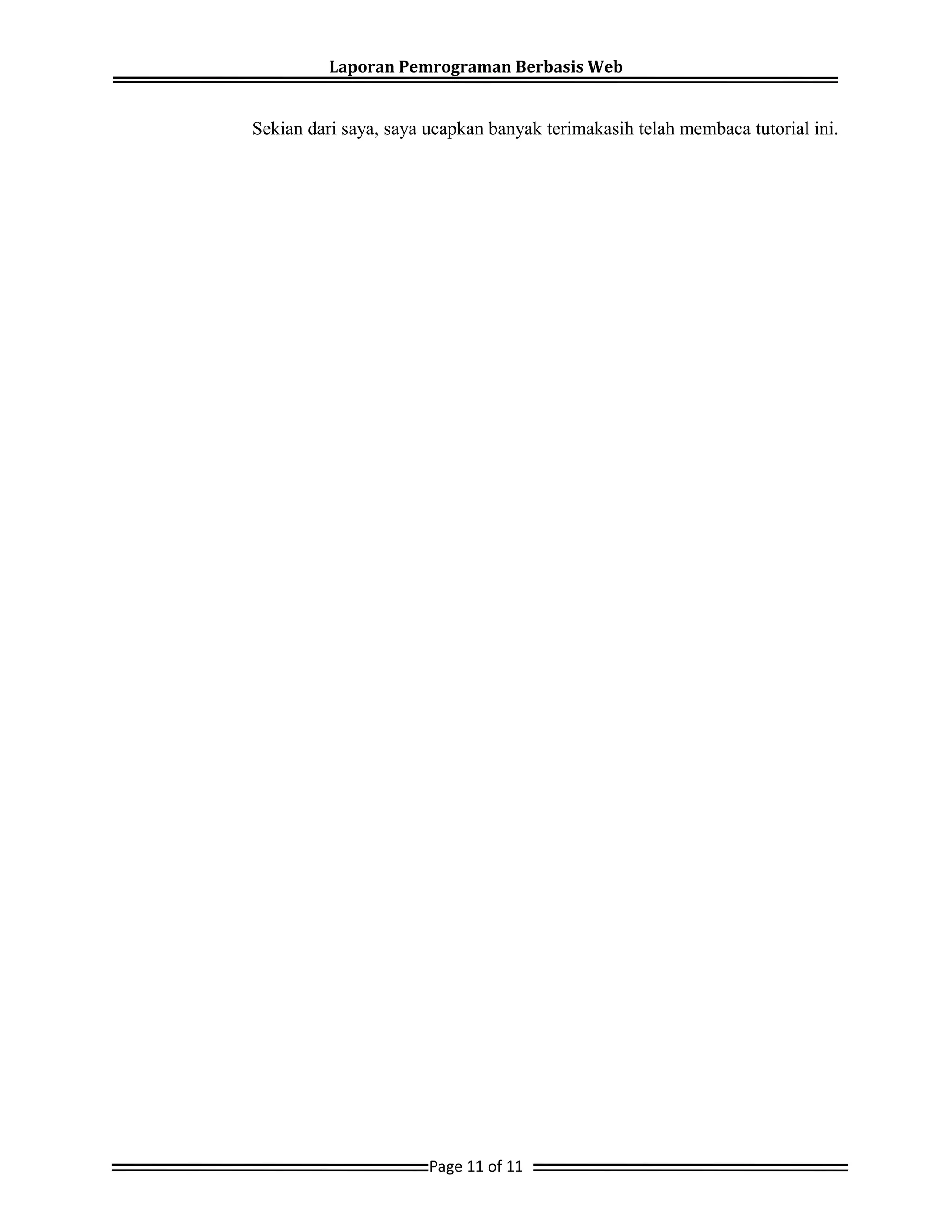 Laporan Pemrograman Berbasis Web
Sekian dari saya, saya ucapkan banyak terimakasih telah membaca tutorial ini.
Page 11 of 11
 