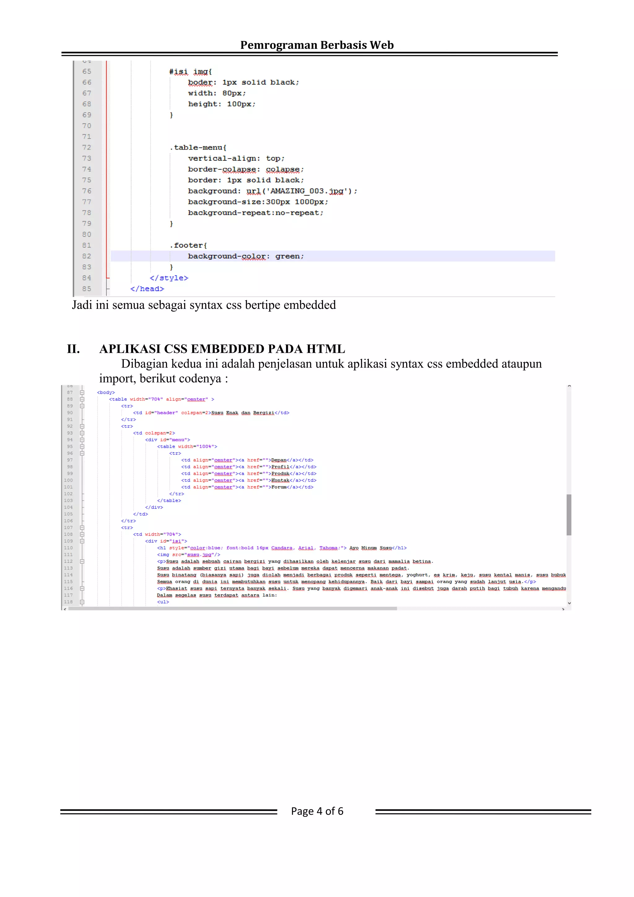 Pemrograman Berbasis Web
Jadi ini semua sebagai syntax css bertipe embedded
II. APLIKASI CSS EMBEDDED PADA HTML
Dibagian kedua ini adalah penjelasan untuk aplikasi syntax css embedded ataupun
import, berikut codenya :
Page 4 of 6
 