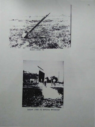 -•
...,...
•

•
' • • ~ , ' I
.,.. '
1.4..".:."''Iii>;. ••
. .-
- , ...' ......- .- - ',
". ) " .. ,..- .. li·.· '.H.:.;
-" . . ,..:-.. • iC 01'> •
- •
~t. ,
-.:....., ...•
-,
•
, ,
•
•
,"
,
•
. --
r••
'.
•
•
f
Roket ESRO VI
•..~ '4! 7
1 ...' •..J• ....- . ...
• •( ,.,.....'''-; ,
,..:f'"
•
•
• •• ,
..-'
,
" ";.f' I.... ·, 4 ". ~ •. '
.., (,., ...
.,
• ,
,
,
",,
,
I
,
'--:"- .
•
--
Roke t .c:SRO VI ketika meluncur
11
•• -
•
• •
,
t;i.;'
 