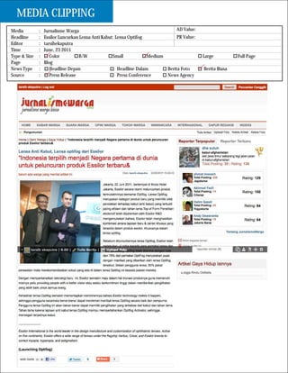 MEDIA CLIPPING
Media         :   Jurnalisme Warga                                               AD Value:
Headline      :   Essilor Luncurkan Lensa Anti Kabut: Lensa Optifog              PR Value:
Editor        :   tarsihekaputra
Time          :   June, 23 2011
Type & Size   :      Color         B/W              Small            Medium                  Large          Full Page
Page          :   Blog
News Type     :      Headline Depan                    Headline Dalam       Berita Foto      Berita Biasa
Source        :      Press Release                     Press Conference     News Agency
 