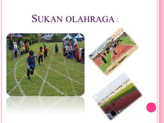 SUKAN OLAHRAGA :
 