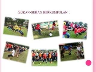 SUKAN-SUKAN BERKUMPULAN :
 
