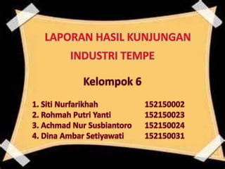 LAPORAN HASIL KUNJUNGAN
INDUSTRI TEMPE
 
