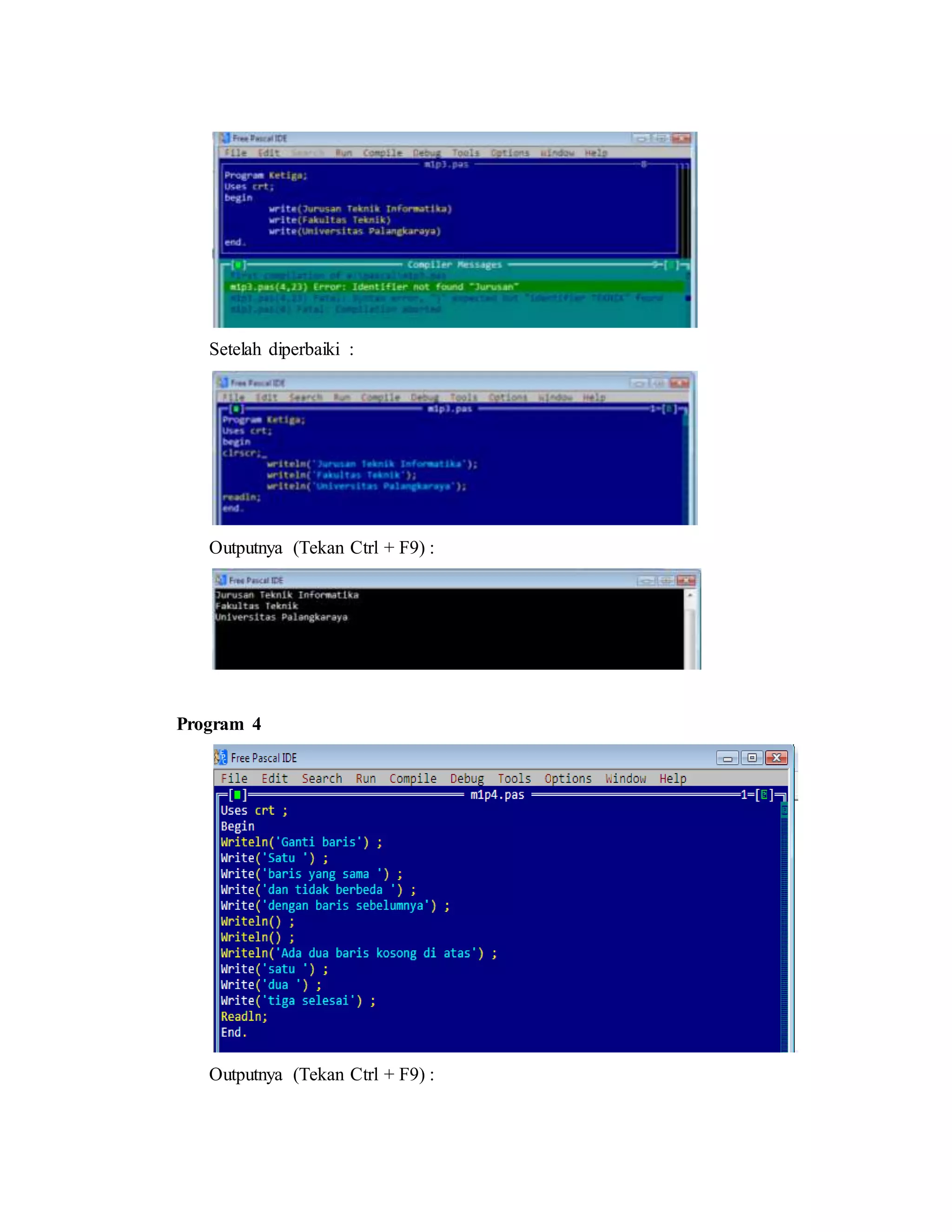 Setelah diperbaiki : 
Outputnya (Tekan Ctrl + F9) : 
Program 4 
Outputnya (Tekan Ctrl + F9) : 
 