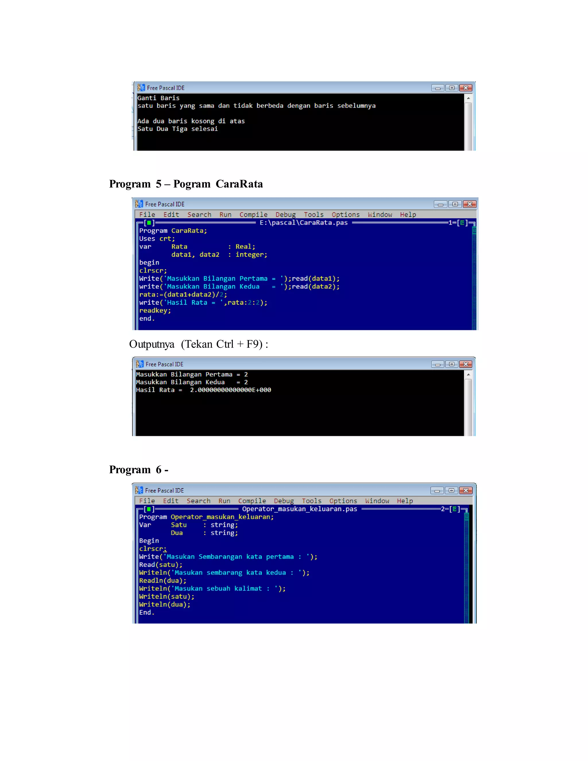 Program 5 – Pogram CaraRata 
Outputnya (Tekan Ctrl + F9) : 
Program 6 - 
 