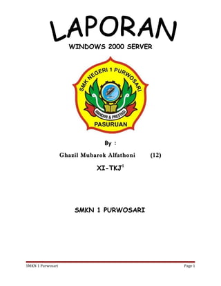 WINDOWS 2000 SERVER
By :
Ghazil Mubarok Alfathoni (12)
XI-TKJ1
SMKN 1 PURWOSARI
SMKN 1 Purwosari Page 1
 