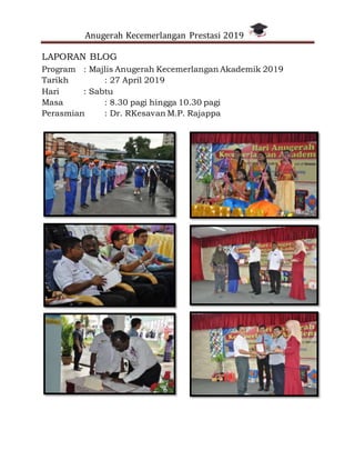 Anugerah Kecemerlangan Prestasi 2019
LAPORAN BLOG
Program : Majlis Anugerah Kecemerlangan Akademik 2019
Tarikh : 27 April 2019
Hari : Sabtu
Masa : 8.30 pagi hingga 10.30 pagi
Perasmian : Dr. RKesavan M.P. Rajappa
 