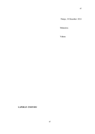 47
47
Palopo, 18 Desember 2014
Mahasiswa
Yuliana
LAPORAN INDIVIDU
 