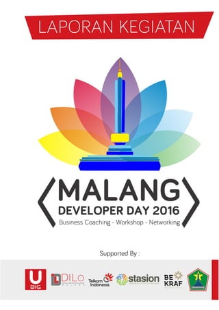 LAPORAN KEGIATAN - MALANGDEVELOPER DAY 2016 0
zS
DiLo Malang, 31 Mei
2016
 
