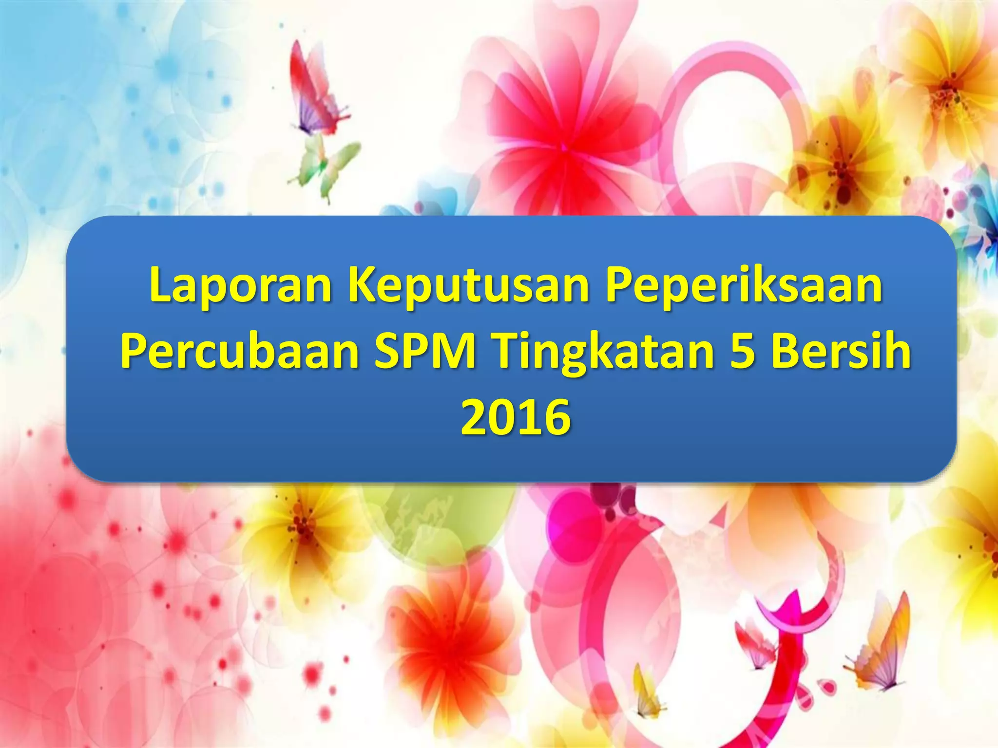 Laporan keputusan peperiksaan percubaan spm tingkatan 5 bersih PPT