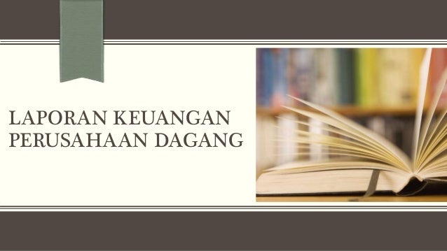 Materi Akuntansi Laporan Keuangan Perusahaan Dagang
