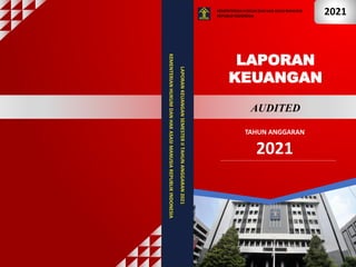 LAPORAN
KEUANGAN
SEMESTER
II
TAHUN
ANGGARAN
2021
KEMENTERIAN
HUKUM
DAN
HAK
ASASI
MANUSIA
REPUBLIK
INDONESIA
KEMENTERIAN HUKUM DAN HAK ASASI MANUSIA
REPUBLIK INDONESIA
2021
TAHUN ANGGARAN
2021
LAPORAN
KEUANGAN
AUDITED
 