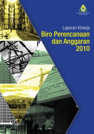KEMENTERIAN PERUMAHAN RAKYAT
                   REPUBLIK INDONESIA




       Laporan Kinerja
Biro Perencanaan
    dan Anggaran
            2010
 