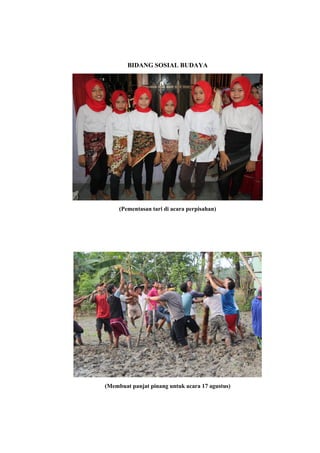BIDANG SOSIAL BUDAYA
(Pementasan tari di acara perpisahan)
(Membuat panjat pinang untuk acara 17 agustus)
 