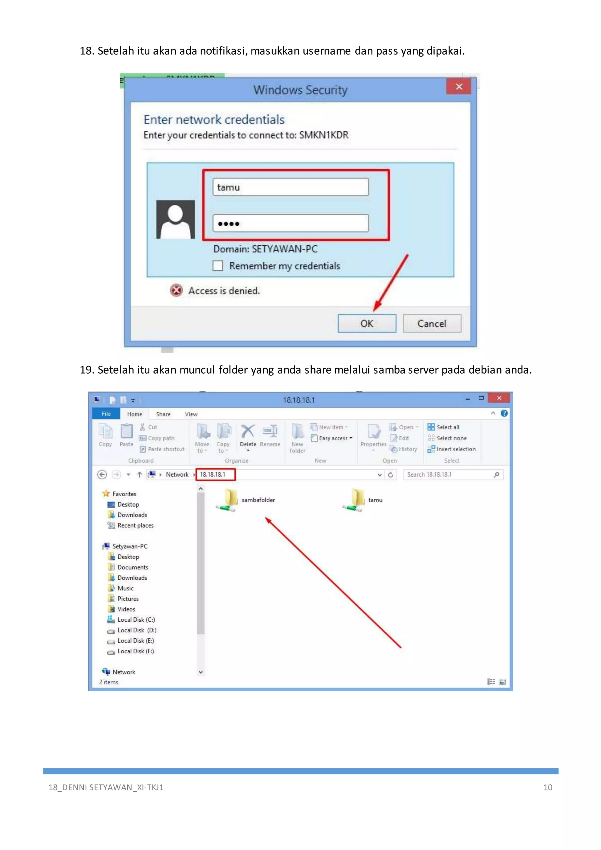 18_DENNI SETYAWAN_XI-TKJ1 10
18. Setelah itu akan ada notifikasi, masukkan username dan pass yang dipakai.
19. Setelah itu akan muncul folder yang anda share melalui samba server pada debian anda.
 