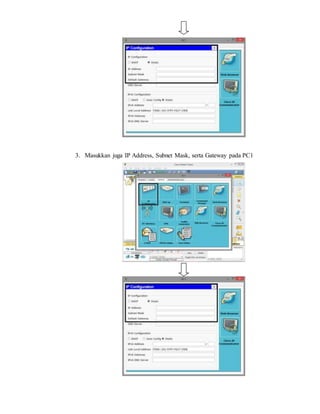 3. Masukkan juga IP Address, Subnet Mask, serta Gateway pada PC1 
 
