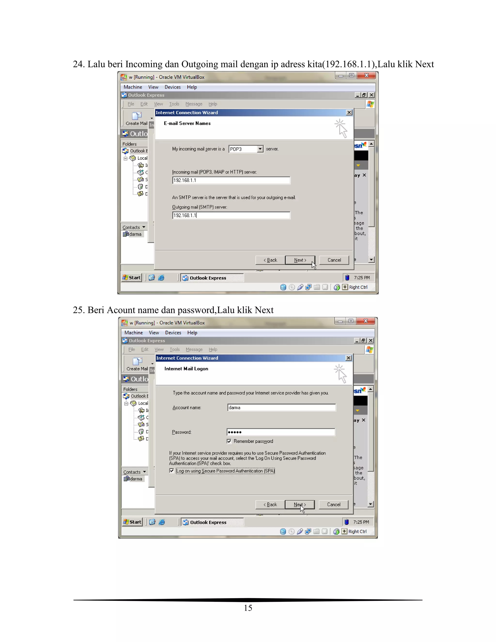 15
24. Lalu beri Incoming dan Outgoing mail dengan ip adress kita(192.168.1.1),Lalu klik Next
25. Beri Acount name dan password,Lalu klik Next
 