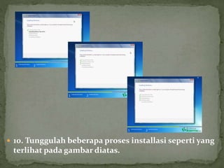  10. Tunggulah beberapa proses installasi seperti yang
terlihat pada gambar diatas.
 