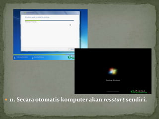  11. Secara otomatis komputer akan resstart sendiri.
 