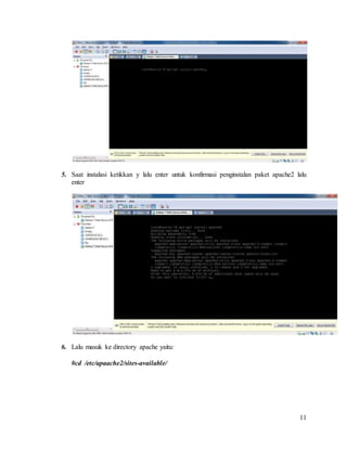11
5. Saat instalasi ketikkan y lalu enter untuk konfirmasi penginstalan paket apache2 lalu
enter
6. Lalu masuk ke directory apache yaitu:
#cd /etc/apaache2/sites-available/
 