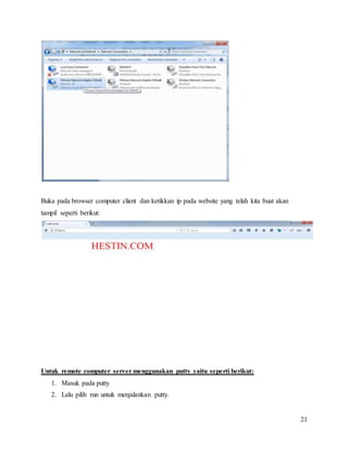 21
Buka pada browser computer client dan ketikkan ip pada website yang telah kita buat akan
tampil seperti berikut:
Untuk remote computer server menggunakan putty yaitu seperti berikut:
1. Masuk pada putty
2. Lalu pilih run untuk menjalankan putty.
 