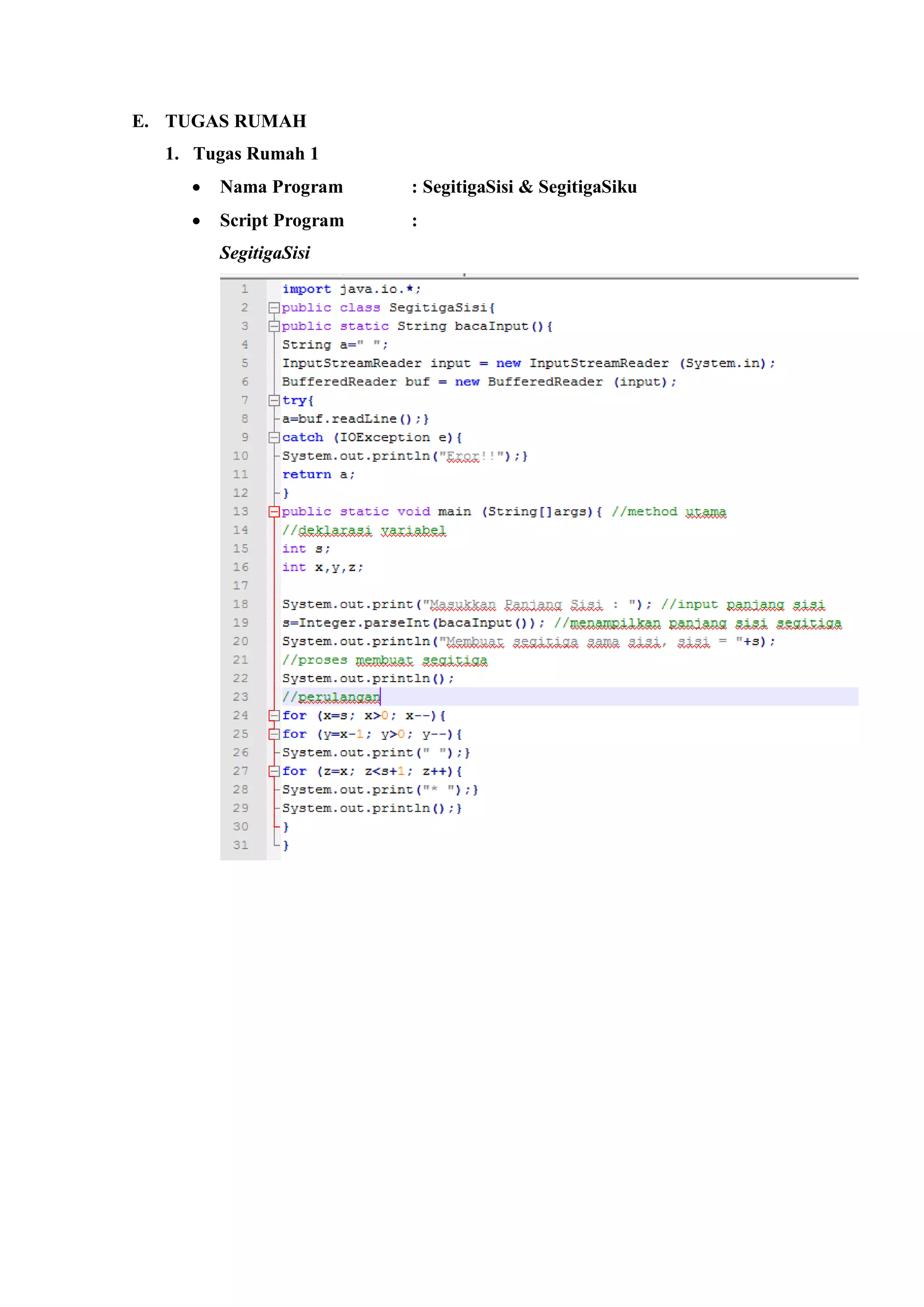 E. TUGAS RUMAH 
1. Tugas Rumah 1 
 Nama Program : SegitigaSisi & SegitigaSiku 
 Script Program : 
SegitigaSisi 
 