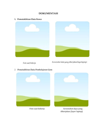 DOKUMENTASI
1. Pemutakhiran Data Siswa
Foto saat bekerja
Screenshot data yang dikerjakan(layerlaptop)
2. Pemutakhiran Data Pembelajaran Guru
Foto saat bekerja Screenshot daya yang
dikerjakan (layer laptop)
 