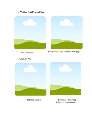 3. Validasi Data Peserta Ujian
Foto saat bekerja
Screenshot data yang dikerjakan(layerlaptop)
4. Verifikasi PTK
Foto saat bekerja Screenshot daya yang
dikerjakan (layer laptop)
 
