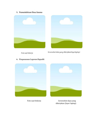 5. Pemutakhiran Dara Sarana
Foto saat bekerja
Screenshot data yang dikerjakan(layerlaptop)
6. Penyususnan Laporan Dapodik
Foto saat bekerja Screenshot daya yang
dikerjakan (layer laptop)
 