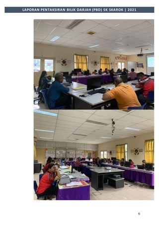 6
LAPORAN PENTAKSIRAN BILIK DARJAH (PBD) SK SKAROK | 2021
 