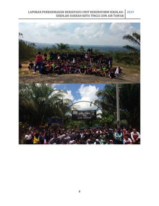 LAPORAN PERKHEMAHAN BERSEPADU UNIT BERUNIFORM SEKOLAH-
SEKOLAH DAERAH KOTA TINGGI ZON AIR TAWAR
2019
8
 