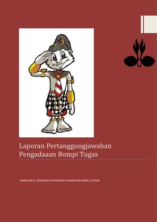 Laporan Pertanggungjawaban
Pengadaaan Rompi Tugas
AMBALAN IR. SOEKARNO-FATMAWATI PANGKALAN SMKN 2 DEPOK
 