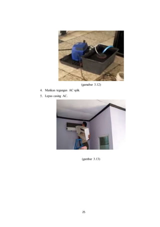 25
(gamabar 3.12)
4. Matikan tegangan AC split.
5. Lepas casing AC.
(gambar 3.13)
 