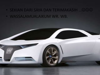 • SEKIAN DARI SAYA DAN TERIMAKASIH …
• WASSALAMUALAIKUM WR. WB.
 