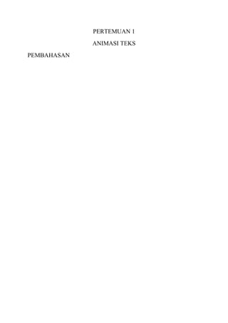 PERTEMUAN 1
             ANIMASI TEKS
PEMBAHASAN
 