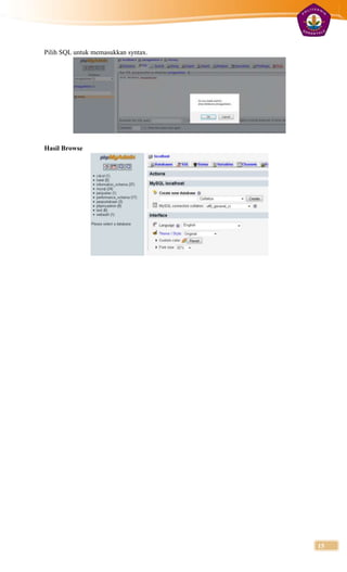 Pilih SQL untuk memasukkan syntax.




Hasil Browse




                                     15
 