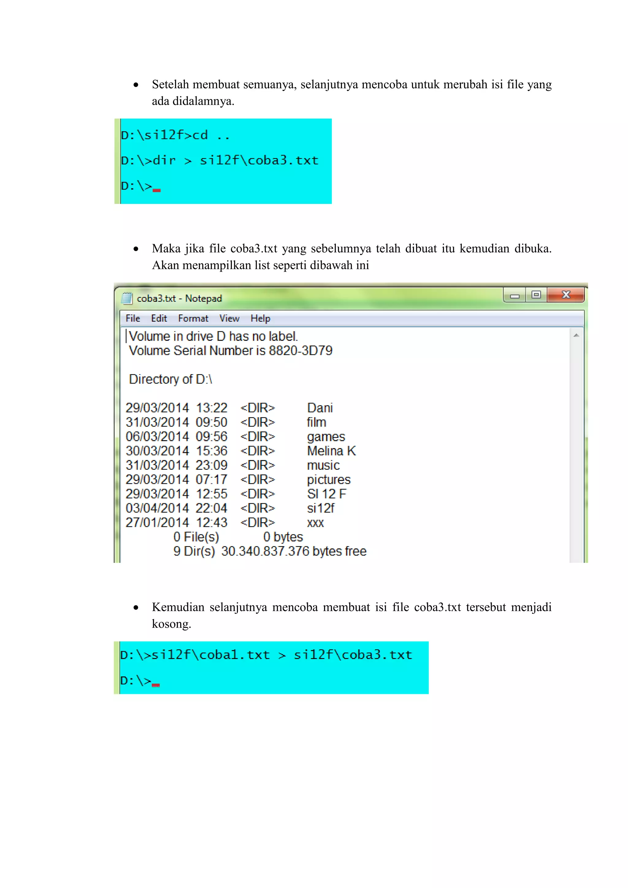  Setelah membuat semuanya, selanjutnya mencoba untuk merubah isi file yang
ada didalamnya.
 Maka jika file coba3.txt yang sebelumnya telah dibuat itu kemudian dibuka.
Akan menampilkan list seperti dibawah ini
 Kemudian selanjutnya mencoba membuat isi file coba3.txt tersebut menjadi
kosong.
 