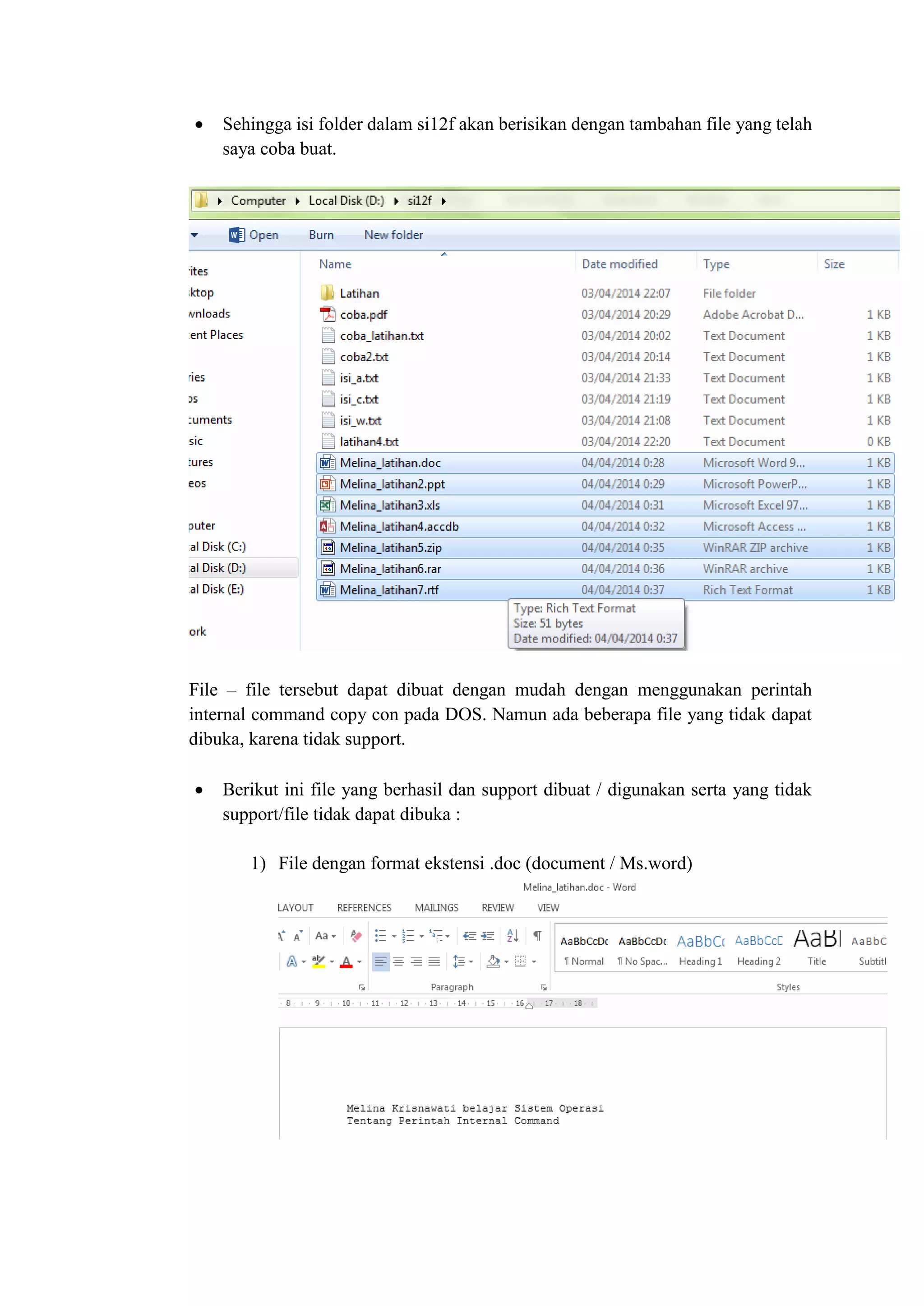  Sehingga isi folder dalam si12f akan berisikan dengan tambahan file yang telah
saya coba buat.
File – file tersebut dapat dibuat dengan mudah dengan menggunakan perintah
internal command copy con pada DOS. Namun ada beberapa file yang tidak dapat
dibuka, karena tidak support.
 Berikut ini file yang berhasil dan support dibuat / digunakan serta yang tidak
support/file tidak dapat dibuka :
1) File dengan format ekstensi .doc (document / Ms.word)
 
