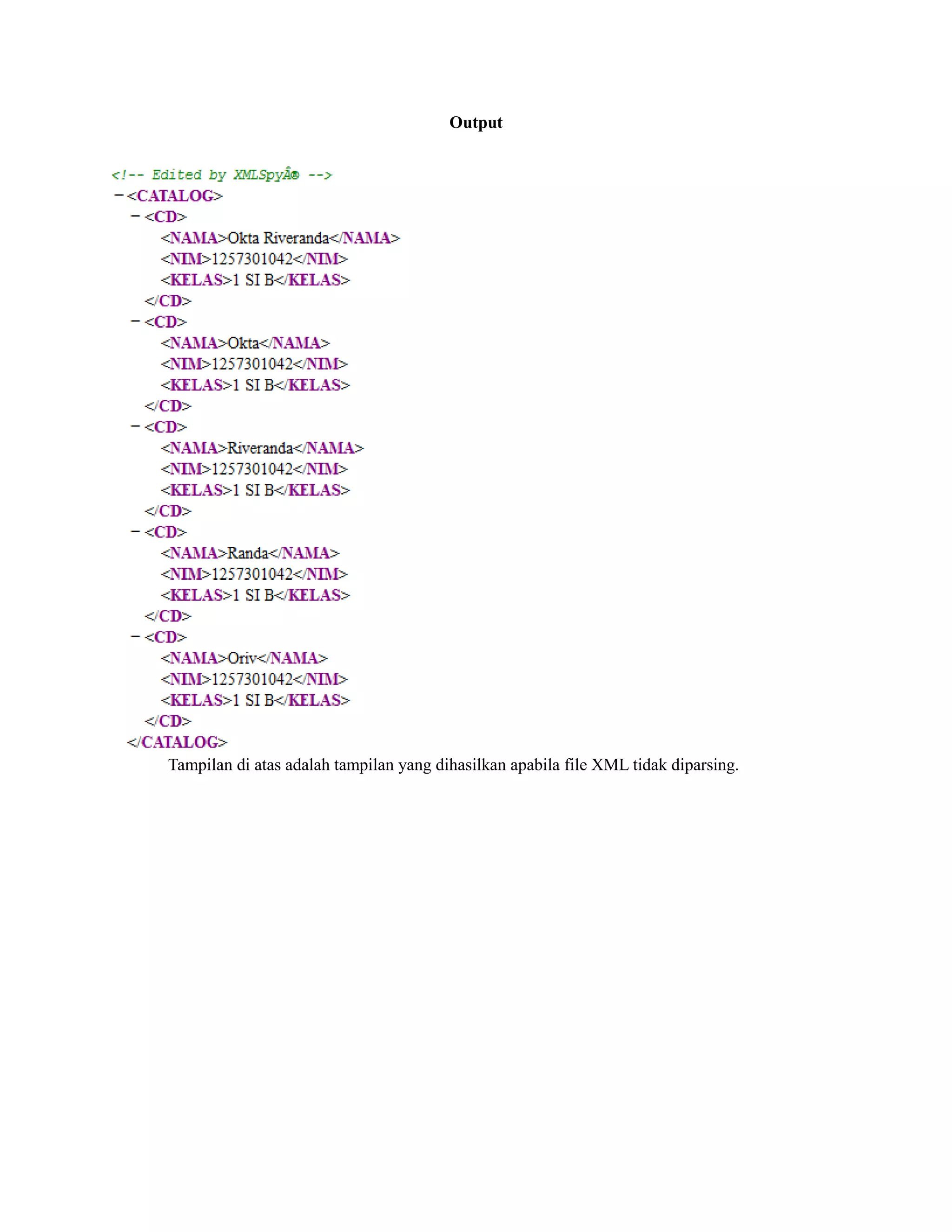 Output
Tampilan di atas adalah tampilan yang dihasilkan apabila file XML tidak diparsing.
 