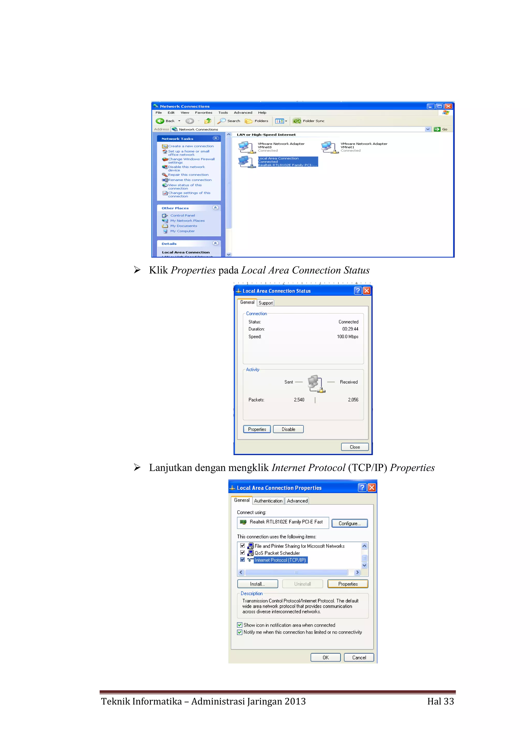  Klik Properties pada Local Area Connection Status

 Lanjutkan dengan mengklik Internet Protocol (TCP/IP) Properties

Teknik Informatika – Administrasi Jaringan 2013

Hal 33

 