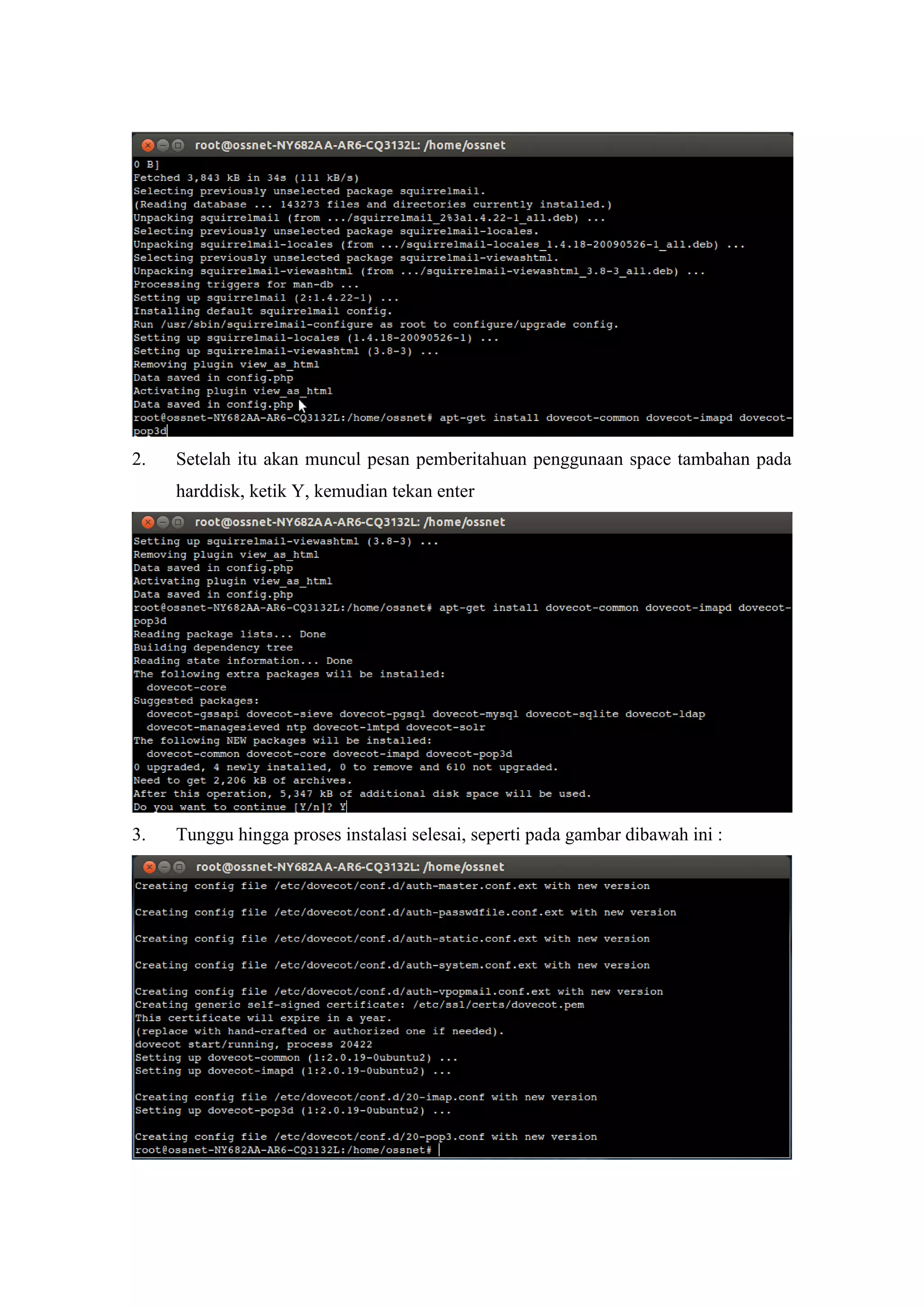 2.

Setelah itu akan muncul pesan pemberitahuan penggunaan space tambahan pada
harddisk, ketik Y, kemudian tekan enter

3.

Tunggu hingga proses instalasi selesai, seperti pada gambar dibawah ini :

 