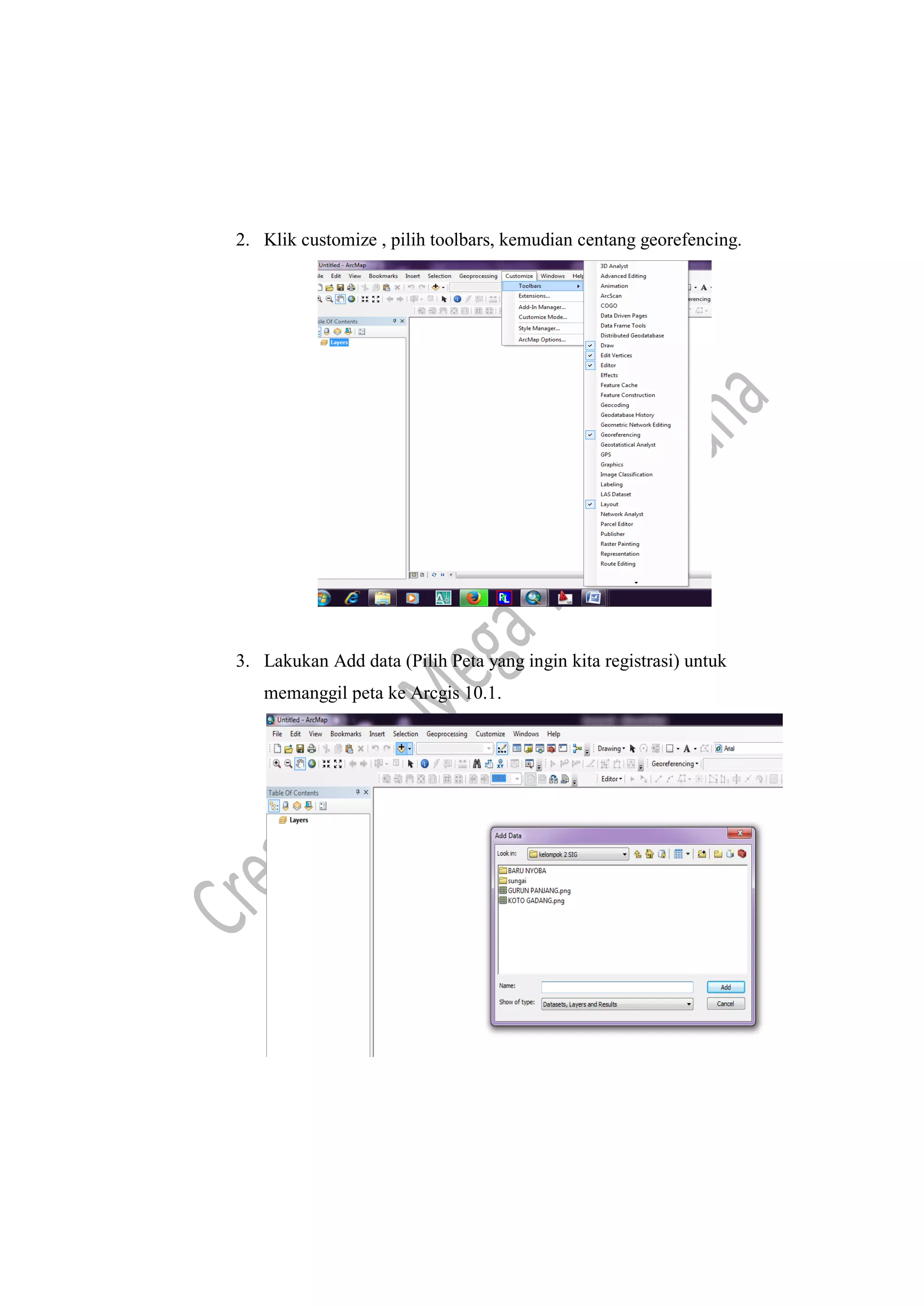 2. Klik customize , pilih toolbars, kemudian centang georefencing.
3. Lakukan Add data (Pilih Peta yang ingin kita registrasi) untuk
memanggil peta ke Arcgis 10.1.
 