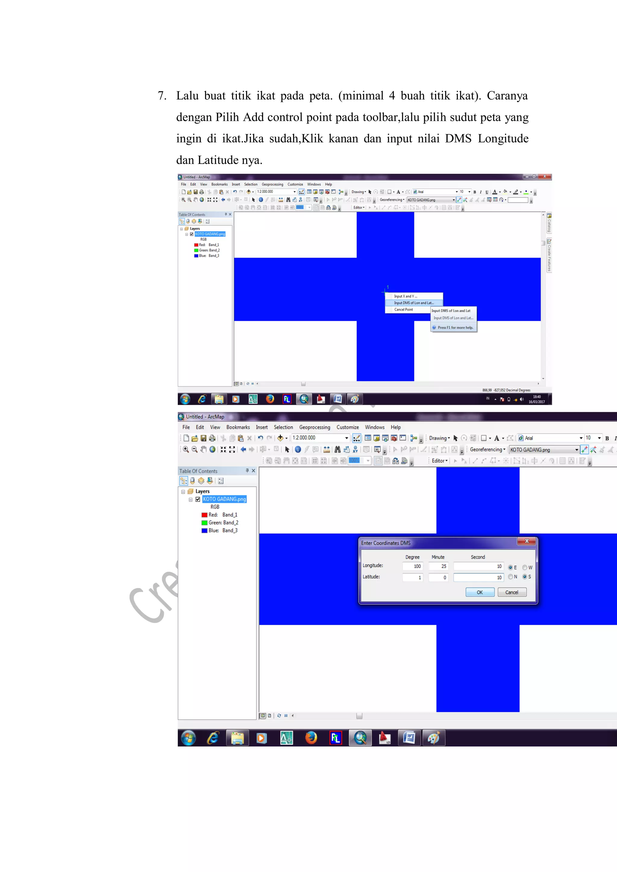 7. Lalu buat titik ikat pada peta. (minimal 4 buah titik ikat). Caranya
dengan Pilih Add control point pada toolbar,lalu pilih sudut peta yang
ingin di ikat.Jika sudah,Klik kanan dan input nilai DMS Longitude
dan Latitude nya.
 
