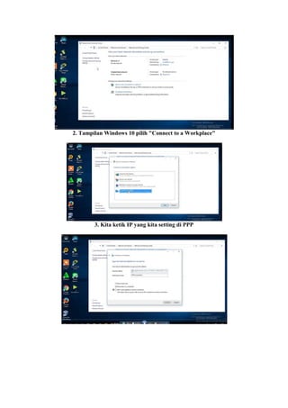 2. Tampilan Windows 10 pilih "Connect to a Workplace"
3. Kita ketik IP yang kita setting di PPP
 