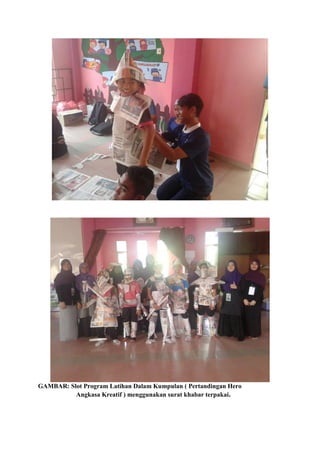 GAMBAR: Slot Program Latihan Dalam Kumpulan ( Pertandingan Hero
Angkasa Kreatif ) menggunakan surat khabar terpakai.
 