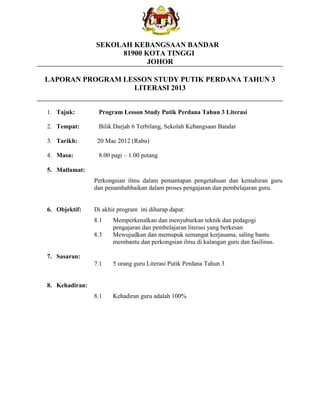 SEKOLAH KEBANGSAAN BANDAR
81900 KOTA TINGGI
JOHOR
LAPORAN PROGRAM LESSON STUDY PUTIK PERDANA TAHUN 3
LITERASI 2013
1. Taju...