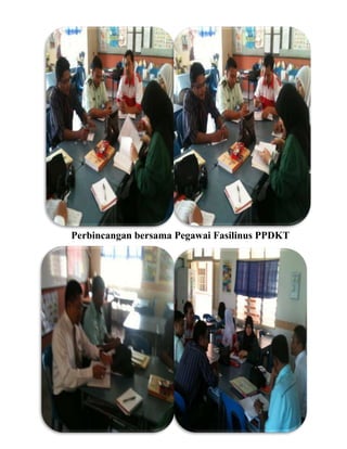 Perbincangan bersama Pegawai Fasilinus PPDKT
 