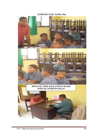 PTS – Viktorinus Rema Gare,S.Pd 90
SUPERVISI GURU MAPEL PKn
KEGIATAN FEED BACK (UMPAN BALIK)
SETELAH SUPERVISI KELAS
 